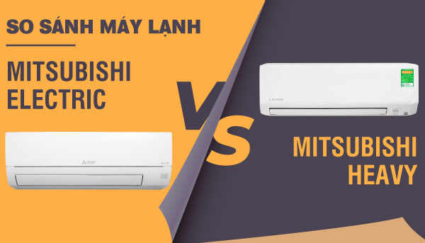 Phân biệt máy lạnh Mitsubishi Electric và Mitsubishi Heavy